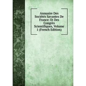 

Книга Annuaire Des Sociétés Savantes De France: Et Des Congrès Scientifiques, Volume 1 (French Edition)