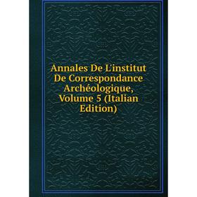 

Книга Annales De L'institut De Correspondance Archéologique, Volume 5 (Italian Edition)