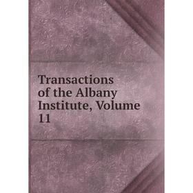 

Книга Transactions of the Albany Institute, Volume 11