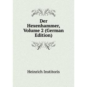 

Книга Der Hexenhammer, Volume 2 (German Edition). Heinrich Institoris
