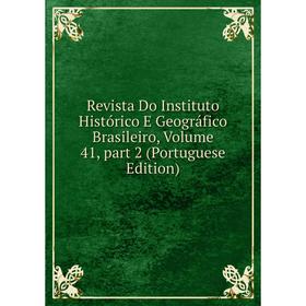 

Книга Revista Do Instituto Histórico E Geográfico Brasileiro, Volume 41, part 2 (Portuguese Edition)