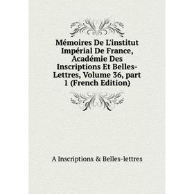 

Книга Mémoires De L'institut Impérial De France, Académie Des Inscriptions Et Belles-Lettres, Volume 36, part 1