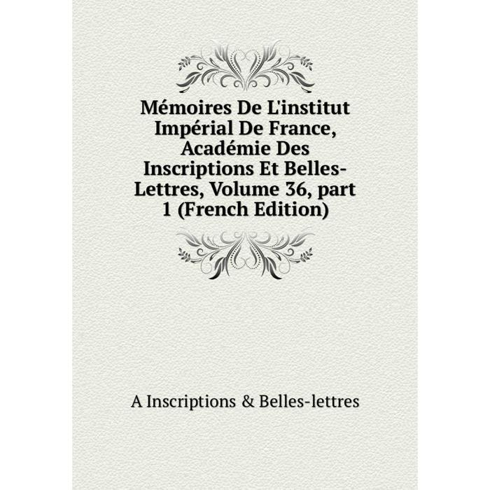 фото Книга mémoires de l'institut impérial de france, académie des inscriptions et belles-lettres, volume 36, part 1 nobel press