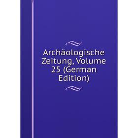 

Книга Archäologische Zeitung, Volume 25 (German Edition)