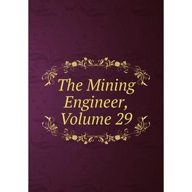 

Книга The Mining Engineer, Volume 29