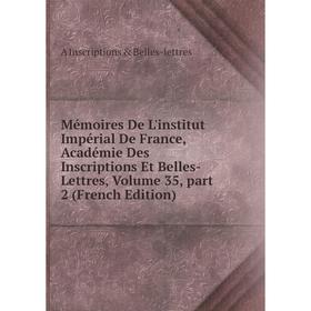 

Книга Mémoires De L'institut Impérial De France, Académie Des Inscriptions Et Belles-Lettres, Volume 35, part 2
