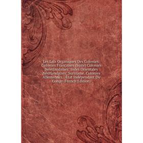 

Книга Les Lois Organiques Des Colonies: Colonies Françaises (Suite) Colonies Néerlandaises: Indes Orientales Néerlandaises; Suriname Colonies Allemand