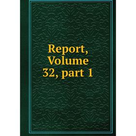 

Книга Report, Volume 32, part 1