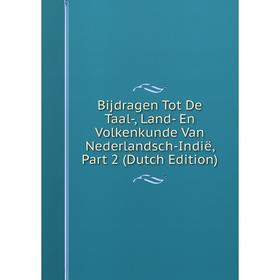 

Книга Bijdragen Tot De Taal-, Land- En Volkenkunde Van Nederlandsch-Indië, Part 2 (Dutch Edition)
