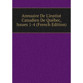 

Книга Annuaire De L'instiut Canadien De Québec, Issues 1-4 (French Edition)