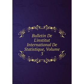 

Книга Bulletin De L'institut International De Statistique, Volume 3