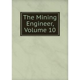 

Книга The Mining Engineer, Volume 10