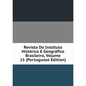 

Книга Revista Do Instituto Histórico E Geográfico Brasileiro, Volume 15 (Portuguese Edition)