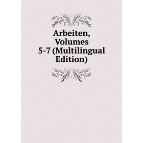 

Книга Arbeiten, Volumes 5-7 (Multilingual Edition)