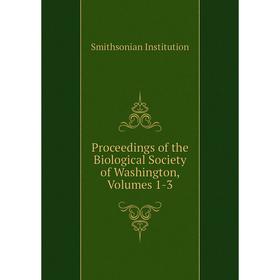 

Книга Proceedings of the Biological Society of Washington, Volumes 1-3. Smithsonian Institution