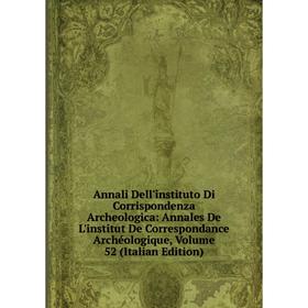 

Книга Annali Dell'instituto Di Corrispondenza Archeologica: Annales De L'institut De Correspondance Archéologique, Volume 52 (Italian Edition)