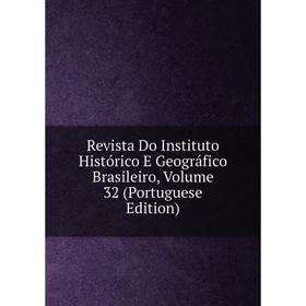 

Книга Revista Do Instituto Histórico E Geográfico Brasileiro, Volume 32 (Portuguese Edition)