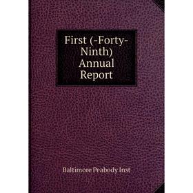 

Книга First (-Forty-Ninth) Annual Report. Baltimore Peabody Inst