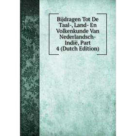 

Книга Bijdragen Tot De Taal-, Land- En Volkenkunde Van Nederlandsch-Indië, Part 4 (Dutch Edition)