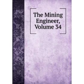 

Книга The Mining Engineer, Volume 34