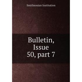 

Книга Bulletin, Issue 50, part 7. Smithsonian Institution