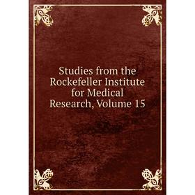 

Книга Studies from the Rockefeller Institute for Medical Research, Volume 15