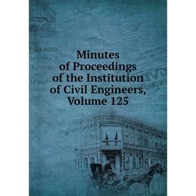 

Книга Minutes of Proceedings of the Institution of Civil Engineers, Volume 125