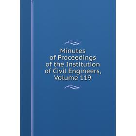 

Книга Minutes of Proceedings of the Institution of Civil Engineers, Volume 119