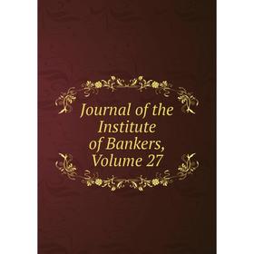 

Книга Journal of the Institute of Bankers, Volume 27