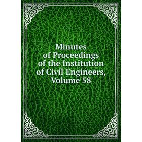 

Книга Minutes of Proceedings of the Institution of Civil Engineers, Volume 58