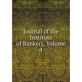 

Книга Journal of the Institute of Bankers, Volume 4