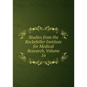 

Книга Studies from the Rockefeller Institute for Medical Research, Volume 16