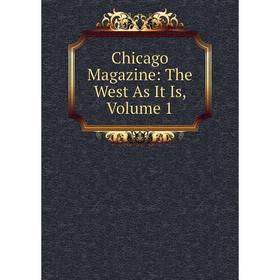 

Книга Chicago Magazine: The West As It Is, Volume 1