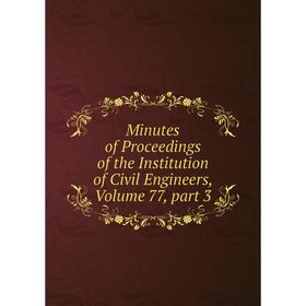 

Книга Minutes of Proceedings of the Institution of Civil Engineers, Volume 77, part 3