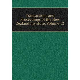 

Книга Transactions and Proceedings of the New Zealand Institute, Volume 12