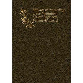 

Книга Minutes of Proceedings of the Institution of Civil Engineers, Volume 48, part 2