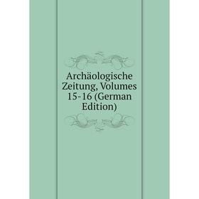 

Книга Archäologische Zeitung, Volumes 15-16 (German Edition)