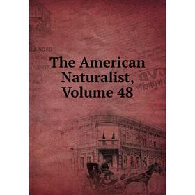 

Книга The American Naturalist, Volume 48