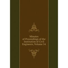 

Книга Minutes of Proceedings of the Institution of Civil Engineers, Volume 54