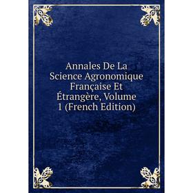 

Книга Annales De La Science Agronomique Française Et Étrangère, Volume 1 (French Edition)
