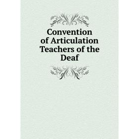 

Книга Convention of Articulation Teachers of the Deaf