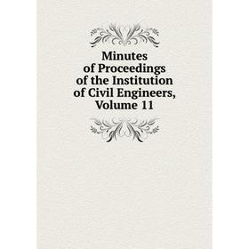 

Книга Minutes of Proceedings of the Institution of Civil Engineers, Volume 11