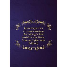 

Книга Jahreshefte Des Österreichischen Archäologischen Institutes in Wien, Volume 5 (German Edition)
