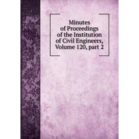 

Книга Minutes of Proceedings of the Institution of Civil Engineers, Volume 120, part 2