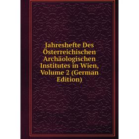 

Книга Jahreshefte Des Österreichischen Archäologischen Institutes in Wien, Volume 2 (German Edition)