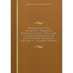 

Книга Meddelanden Från Stockholms Högskolas Botaniska Institut: Travaux De L'institut De Botanique De L'université De Stockholm, Volumes 1-2