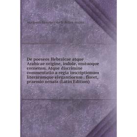 

Книга De poeseos Hebraicae atque Arabicae origine, indole, mutuoque consensu. Atque discrimine commentatio a regia inscriptionum literarumque eleganti