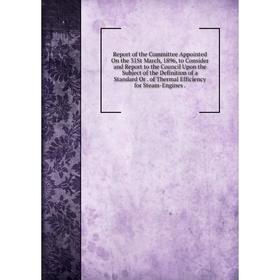 

Книга Report of the Committee Appointed On the 31St March, 1896, to Consider and Report to the Council Upon the Subject of the Definition of a Standar