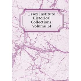 

Книга Essex Institute Historical Collections, Volume 14
