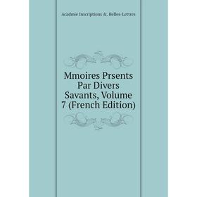 

Книга Mmoires Prsents Par Divers Savants, Volume 7